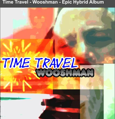 Time Travel - Wooshman - Epic Hybrid Album